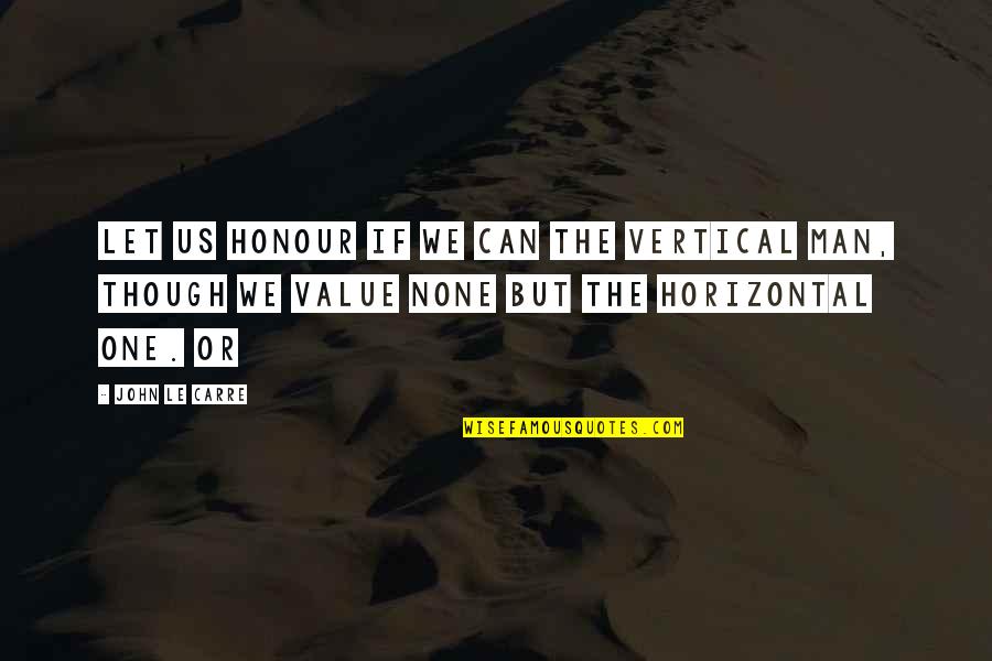 Mad Over Yogurt Quotes By John Le Carre: Let us honour if we can the vertical Mad Over Yogurt Quotes By John Le Carre: Let us honour if we can the vertical