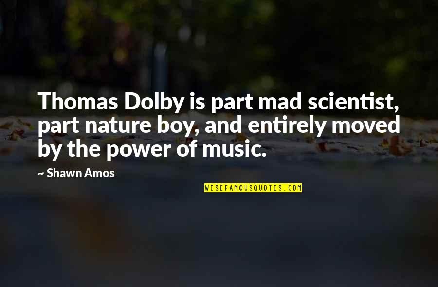 Mad Scientist Quotes By Shawn Amos: Thomas Dolby is part mad scientist, part nature Mad Scientist Quotes By Shawn Amos: Thomas Dolby is part mad scientist, part nature