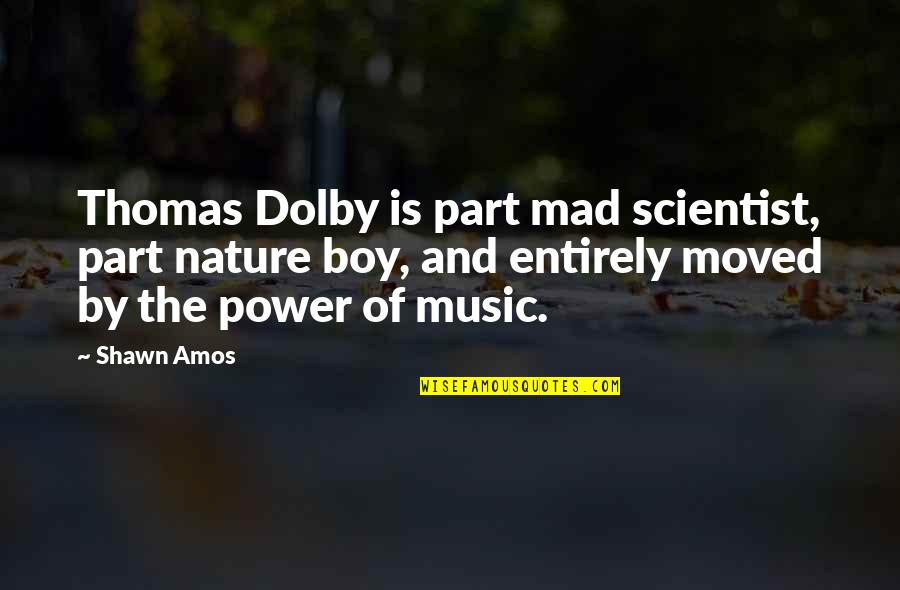 Mad Scientist Quotes By Shawn Amos: Thomas Dolby is part mad scientist, part nature