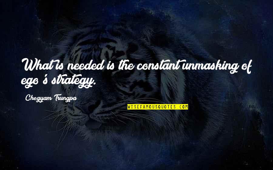 Mad Swirl Quotes By Chogyam Trungpa: What is needed is the constant unmasking of Mad Swirl Quotes By Chogyam Trungpa: What is needed is the constant unmasking of