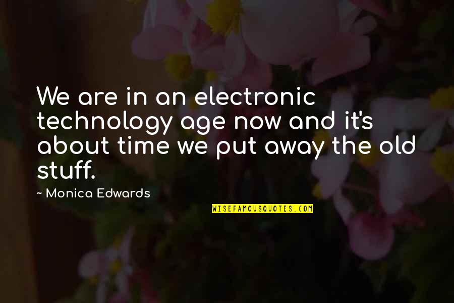 Mad Swirl Quotes By Monica Edwards: We are in an electronic technology age now Mad Swirl Quotes By Monica Edwards: We are in an electronic technology age now