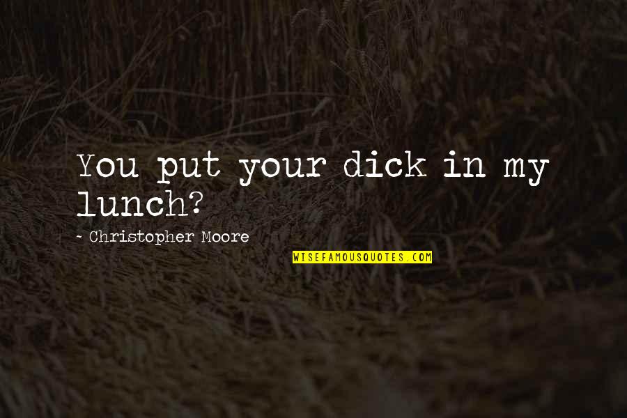 Mada Pay Quotes By Christopher Moore: You put your dick in my lunch?