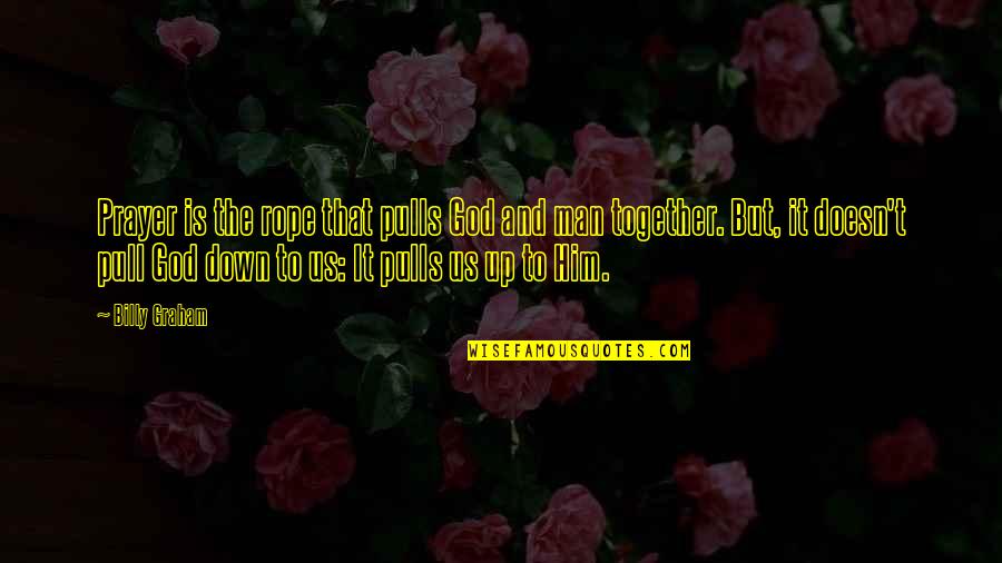 Mada Quotes By Billy Graham: Prayer is the rope that pulls God and