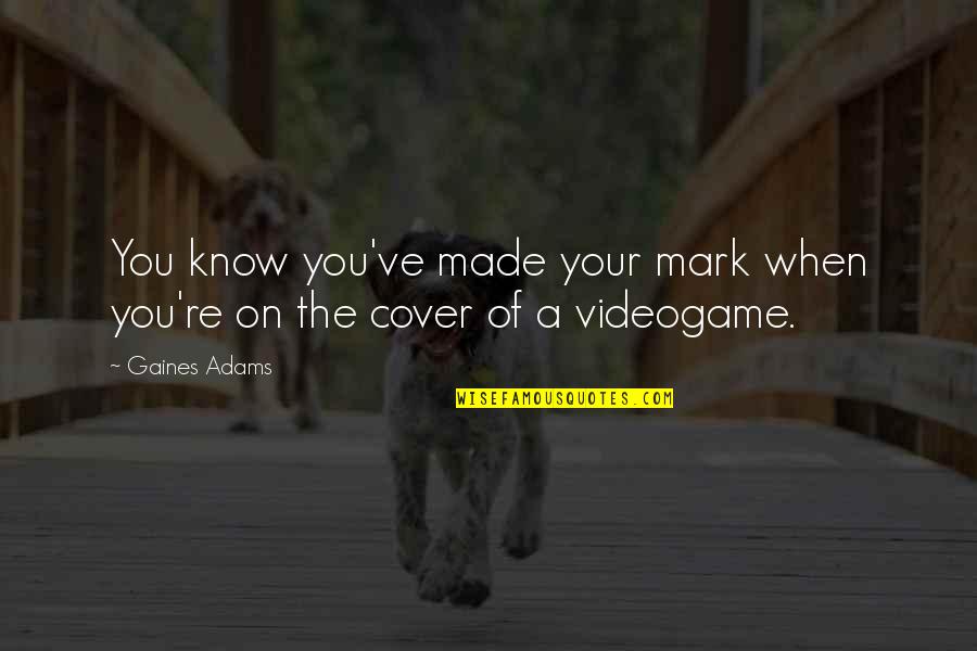 Madagascar 2 King Julian Quotes By Gaines Adams: You know you've made your mark when you're