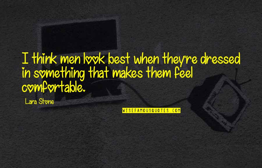Madaket Bartkowiak Quotes By Lara Stone: I think men look best when they're dressed Madaket Bartkowiak Quotes By Lara Stone: I think men look best when they're dressed