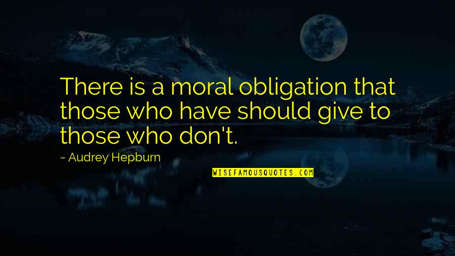 Madaket Health Quotes By Audrey Hepburn: There is a moral obligation that those who