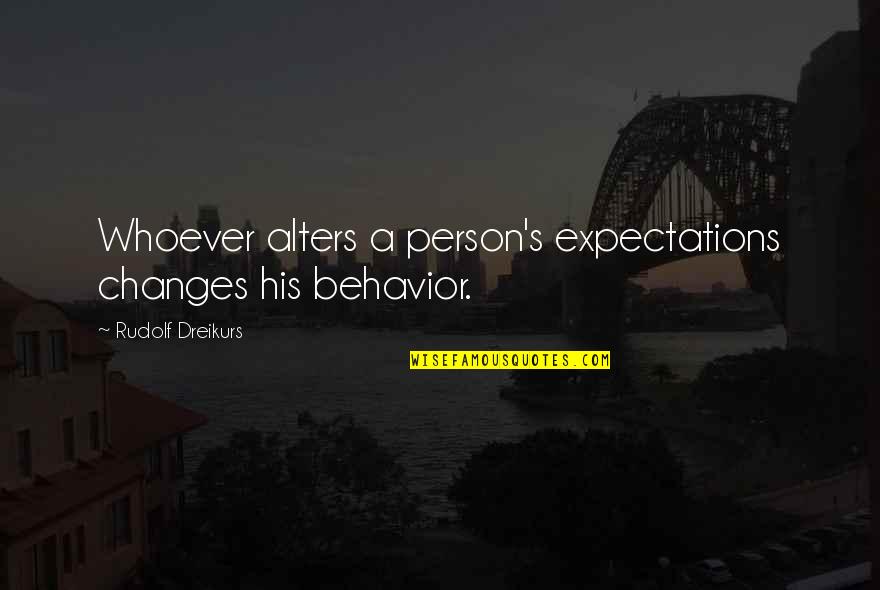 Madaket Millie Quotes By Rudolf Dreikurs: Whoever alters a person's expectations changes his behavior.