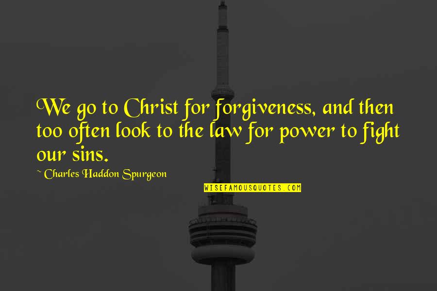 Madalene Sandstrom Quotes By Charles Haddon Spurgeon: We go to Christ for forgiveness, and then