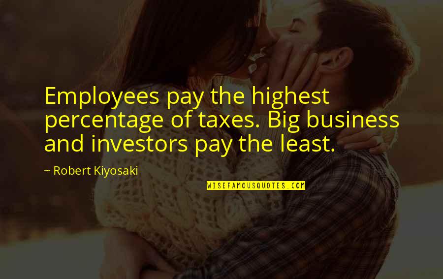 Madalin Quotes By Robert Kiyosaki: Employees pay the highest percentage of taxes. Big Madalin Quotes By Robert Kiyosaki: Employees pay the highest percentage of taxes. Big