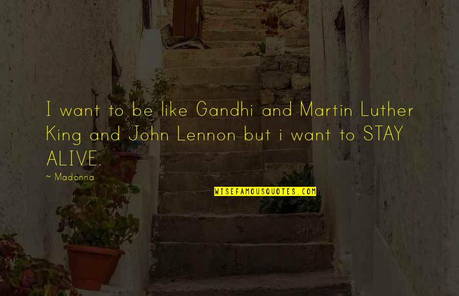 Madaling Maging Quotes By Madonna: I want to be like Gandhi and Martin