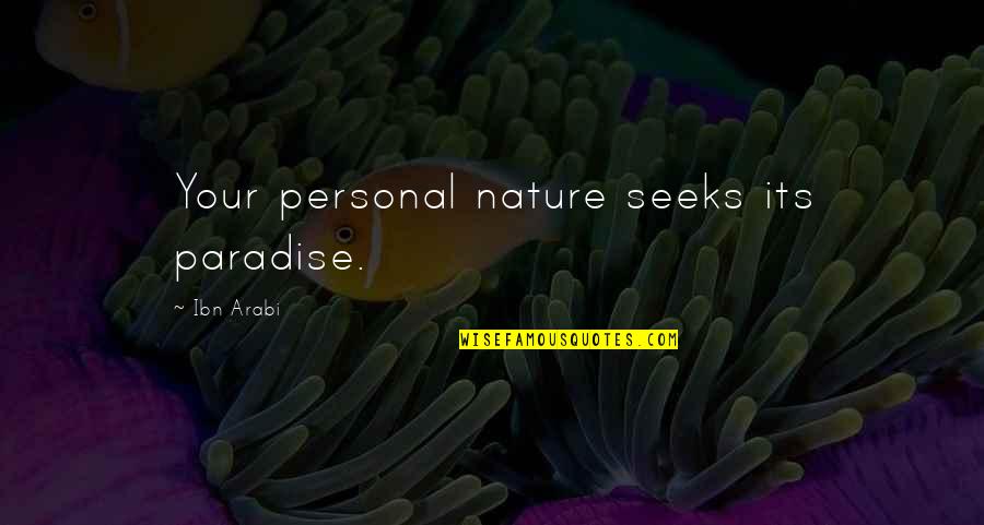 Madaling Magsawa Quotes By Ibn Arabi: Your personal nature seeks its paradise.