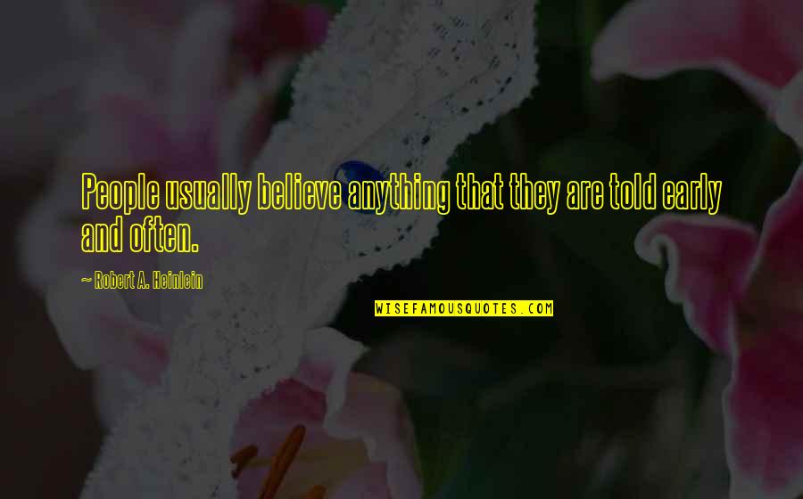 Madalone Mcann Quotes By Robert A. Heinlein: People usually believe anything that they are told Madalone Mcann Quotes By Robert A. Heinlein: People usually believe anything that they are told