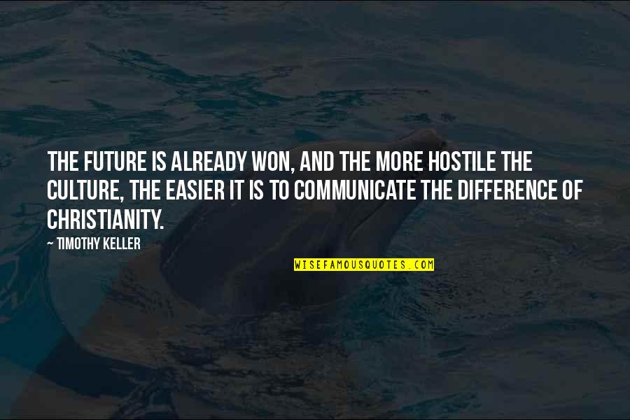 Madalone Mcann Quotes By Timothy Keller: The future is already won, and the more Madalone Mcann Quotes By Timothy Keller: The future is already won, and the more