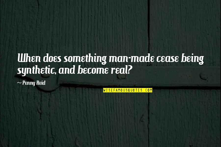 Madalya Almis Quotes By Penny Reid: When does something man-made cease being synthetic, and