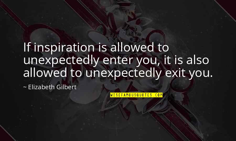 Madalyn Quotes By Elizabeth Gilbert: If inspiration is allowed to unexpectedly enter you,