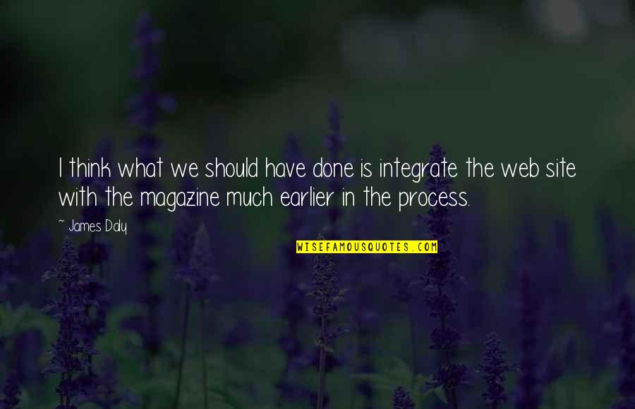 Madam Bertud English Quotes By James Daly: I think what we should have done is Madam Bertud English Quotes By James Daly: I think what we should have done is