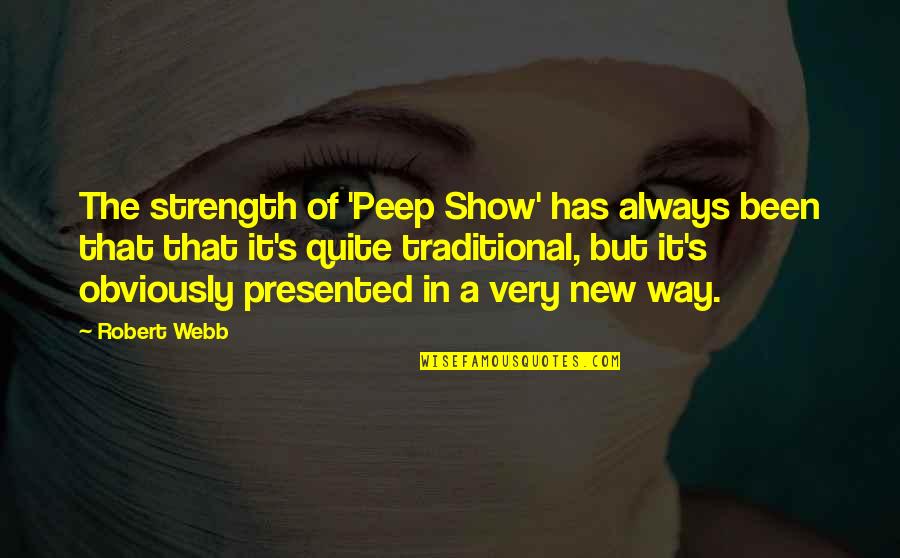 Madam Bertud English Quotes By Robert Webb: The strength of 'Peep Show' has always been Madam Bertud English Quotes By Robert Webb: The strength of 'Peep Show' has always been