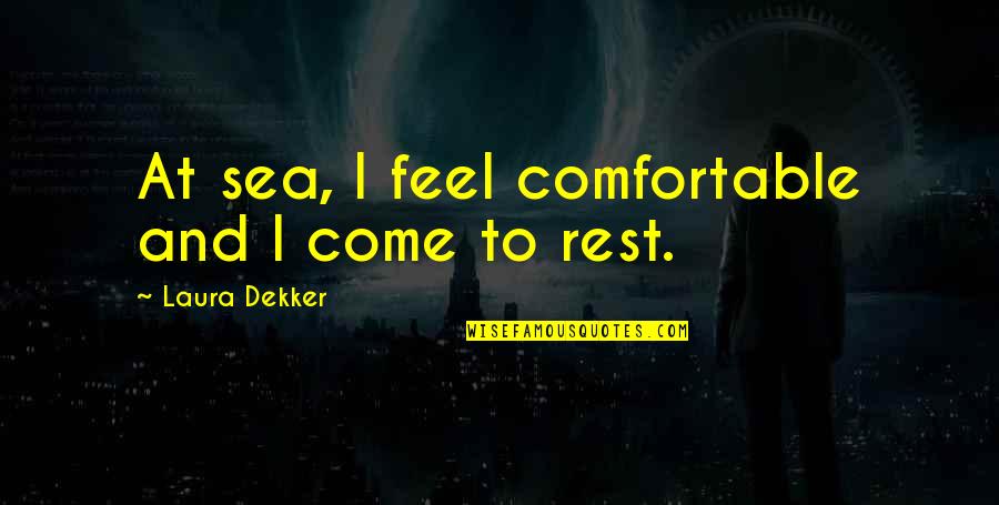 Madam Bertud Quotes By Laura Dekker: At sea, I feel comfortable and I come