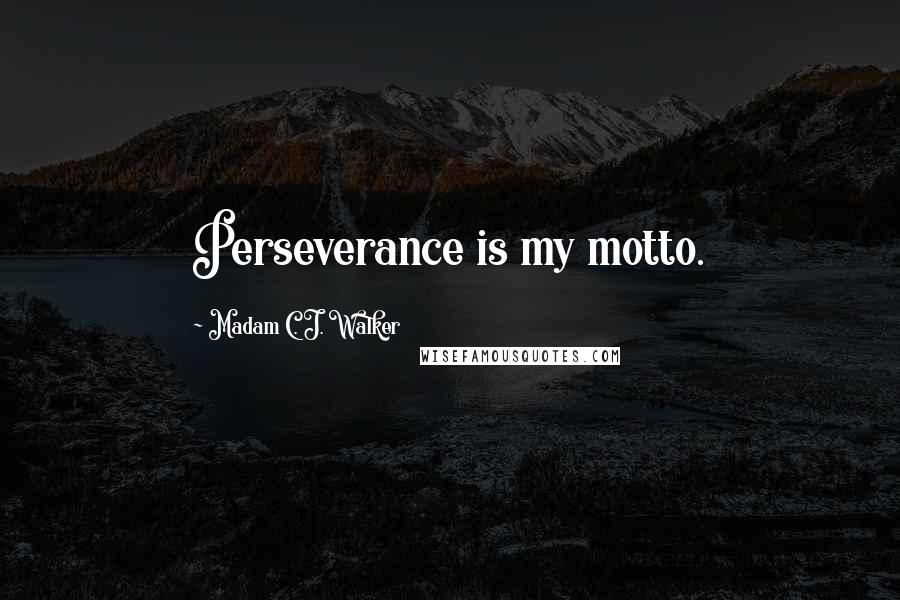 Madam C. J. Walker quotes: Perseverance is my motto.