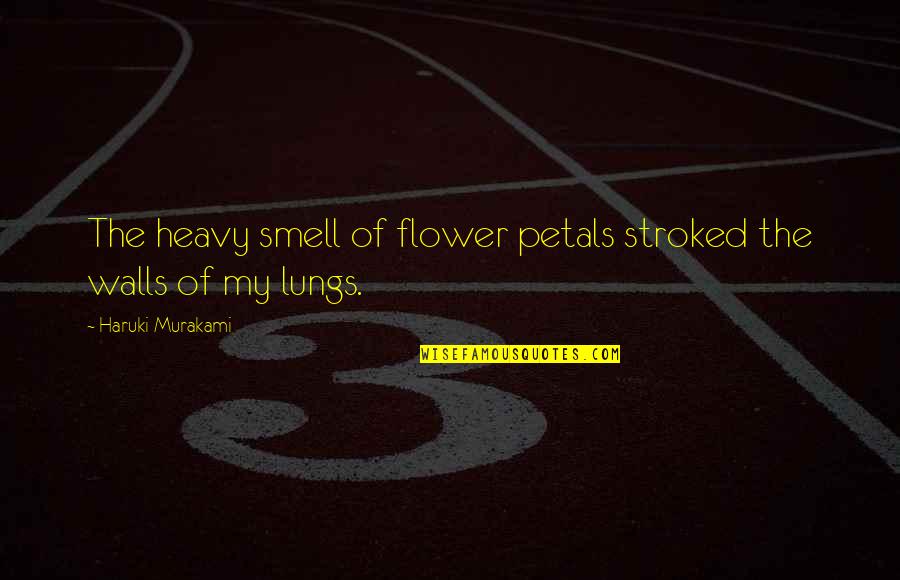 Madam Query Quotes By Haruki Murakami: The heavy smell of flower petals stroked the