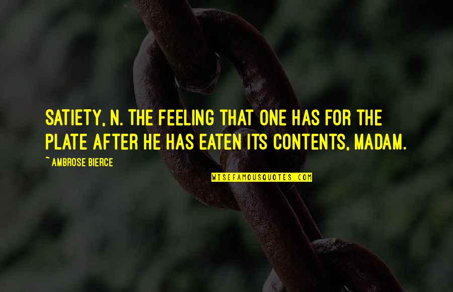 Madam Quotes By Ambrose Bierce: SATIETY, n. The feeling that one has for