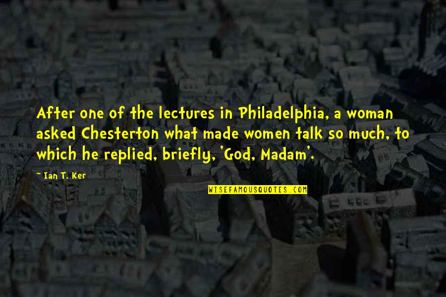 Madam Quotes By Ian T. Ker: After one of the lectures in Philadelphia, a