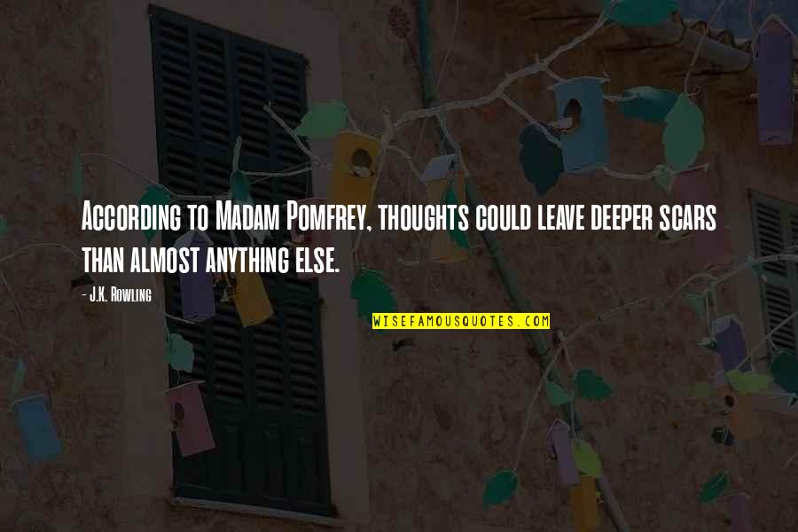 Madam Quotes By J.K. Rowling: According to Madam Pomfrey, thoughts could leave deeper