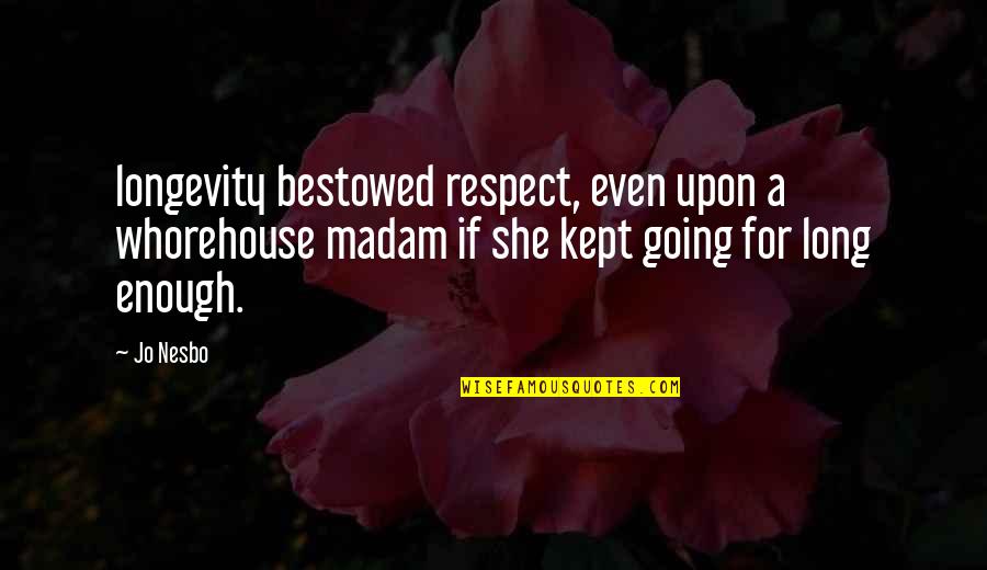 Madam Quotes By Jo Nesbo: longevity bestowed respect, even upon a whorehouse madam