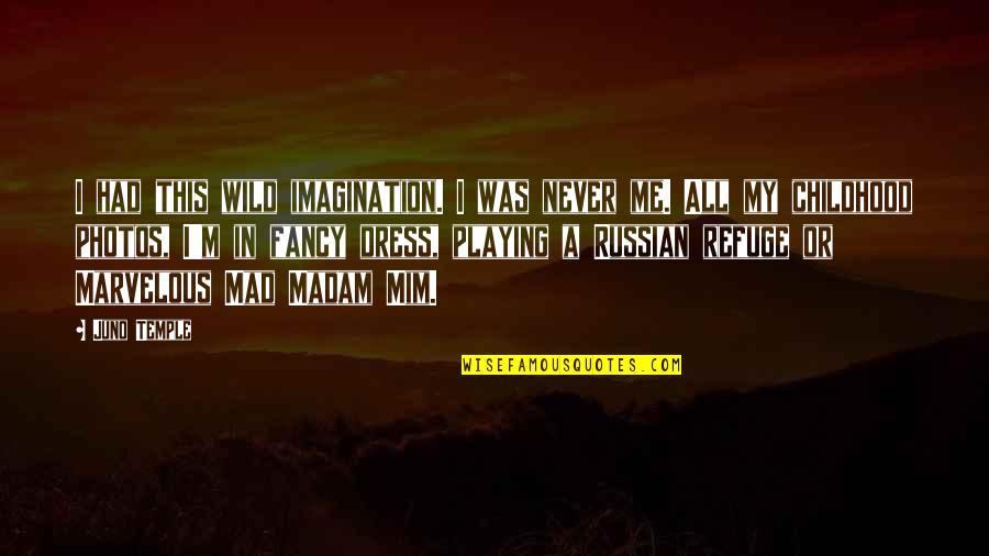 Madam Quotes By Juno Temple: I had this wild imagination. I was never