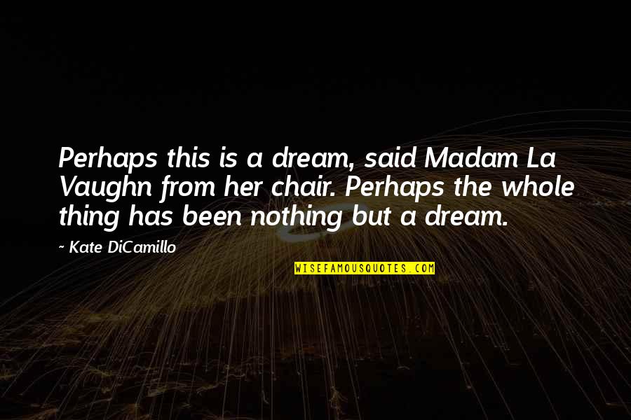 Madam Quotes By Kate DiCamillo: Perhaps this is a dream, said Madam La