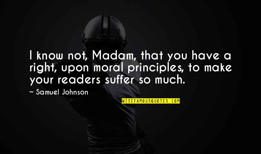 Madam Quotes By Samuel Johnson: I know not, Madam, that you have a
