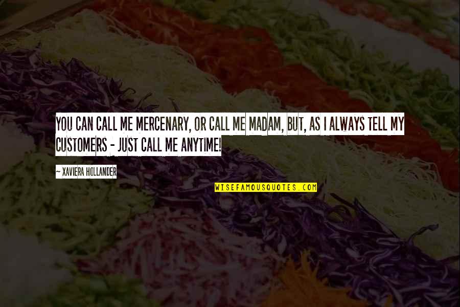 Madam Quotes By Xaviera Hollander: You can call me mercenary, or call me