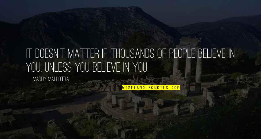 Madam Taray Quotes By Maddy Malhotra: It doesn't matter if thousands of people believe