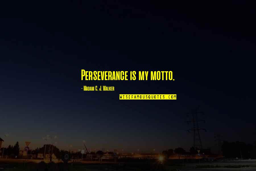 Madam Walker Quotes By Madam C. J. Walker: Perseverance is my motto.