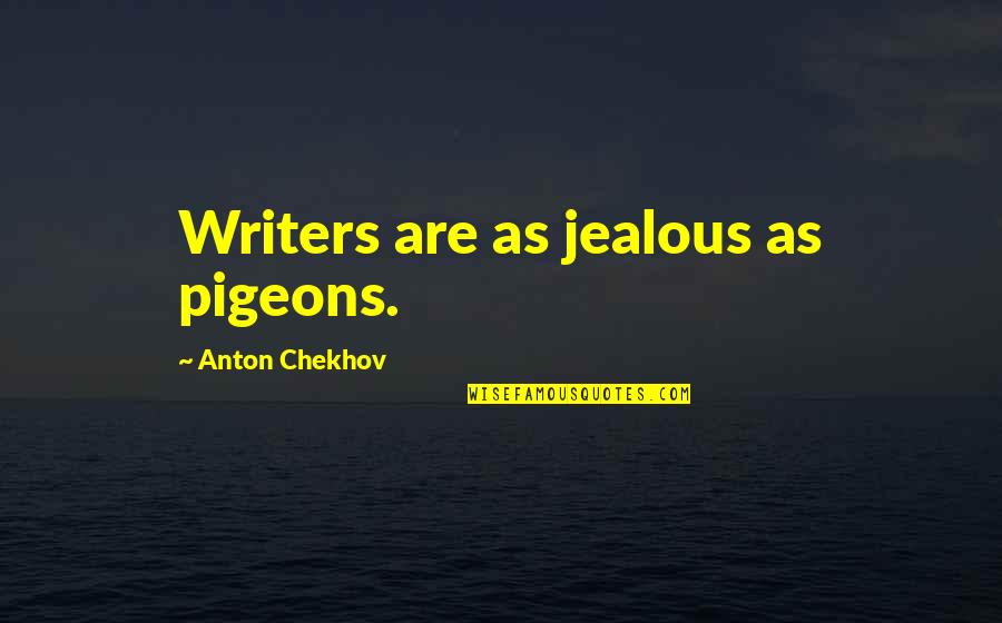 Madambu Kunhukuttan Quotes By Anton Chekhov: Writers are as jealous as pigeons.