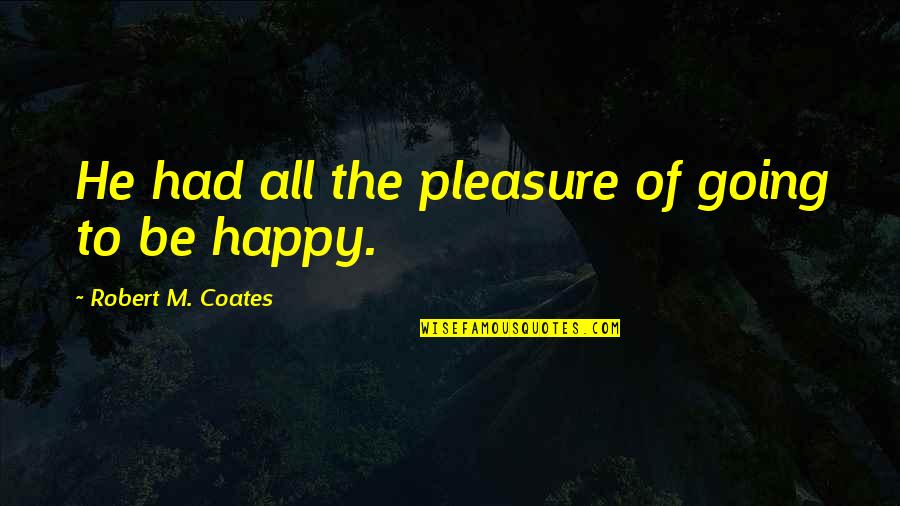 Madame Benoit Quotes By Robert M. Coates: He had all the pleasure of going to