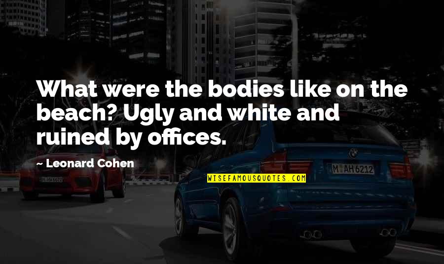 Madame Blueberry Quotes By Leonard Cohen: What were the bodies like on the beach?