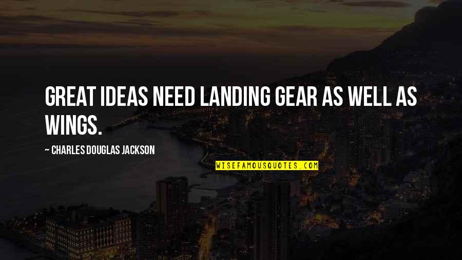 Madame Danglars Quotes By Charles Douglas Jackson: Great ideas need landing gear as well as