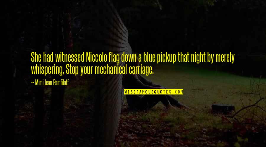 Madame Danglars Quotes By Mimi Jean Pamfiloff: She had witnessed Niccolo flag down a blue