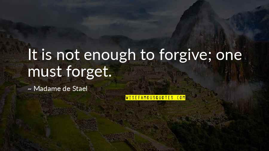 Madame De Stael Quotes By Madame De Stael: It is not enough to forgive; one must