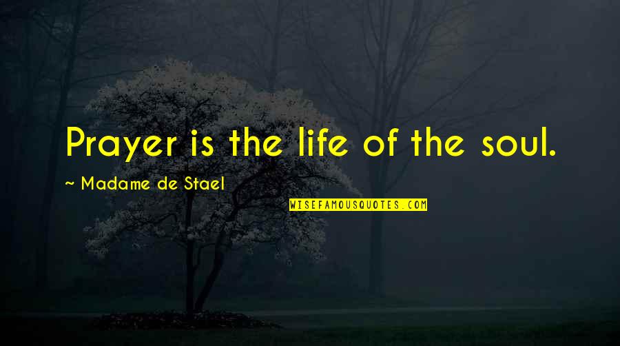 Madame De Stael Quotes By Madame De Stael: Prayer is the life of the soul.
