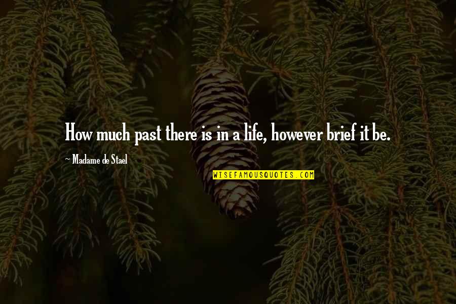 Madame De Stael Quotes By Madame De Stael: How much past there is in a life,