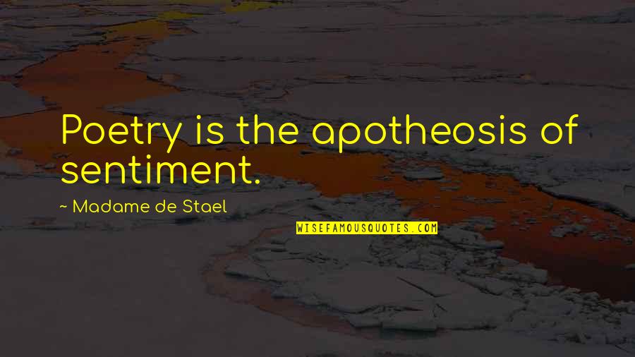 Madame De Stael Quotes By Madame De Stael: Poetry is the apotheosis of sentiment.