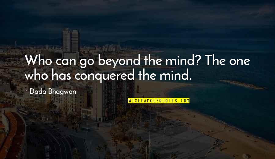 Madame Defarge Tale Of Two Cities Quotes By Dada Bhagwan: Who can go beyond the mind? The one