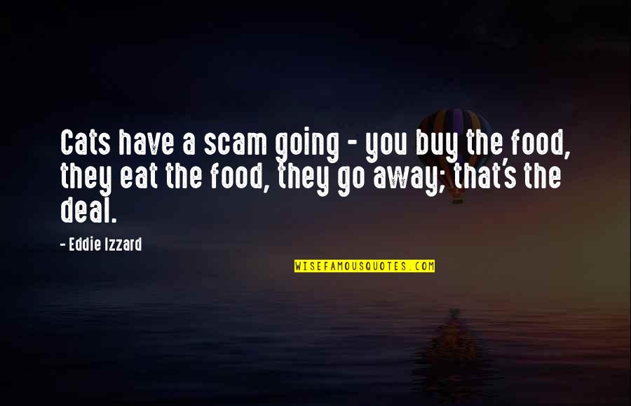 Madame Geoffrin Quotes By Eddie Izzard: Cats have a scam going - you buy