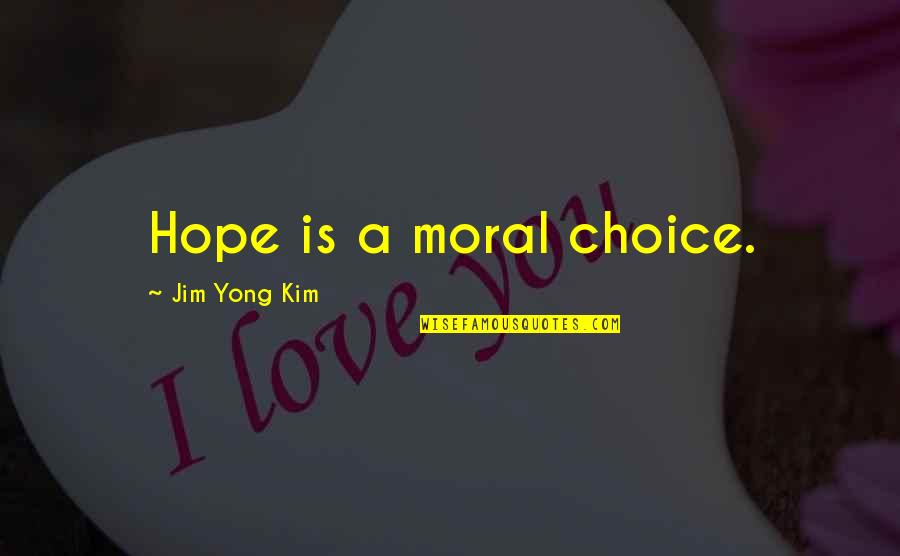 Madame Geoffrin Quotes By Jim Yong Kim: Hope is a moral choice.