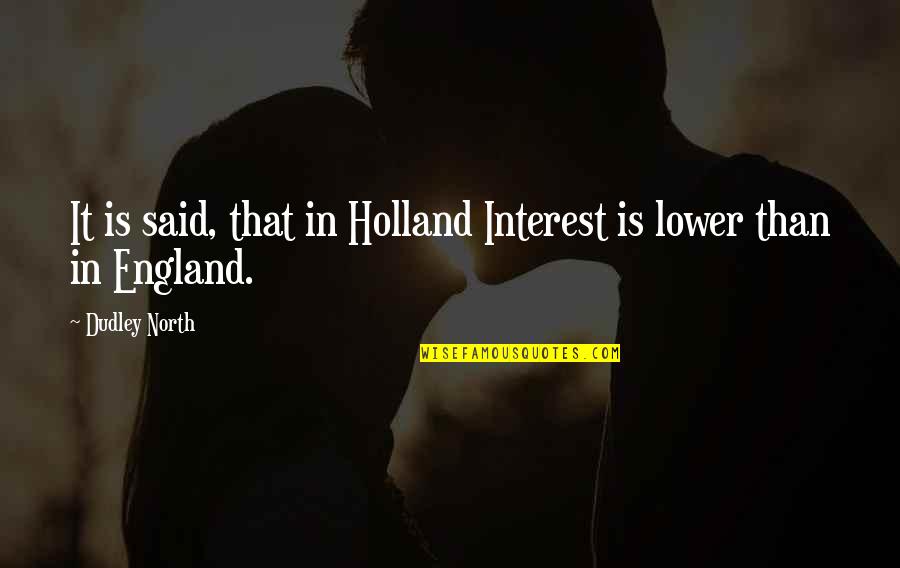 Madame Morrible Wicked Quotes By Dudley North: It is said, that in Holland Interest is