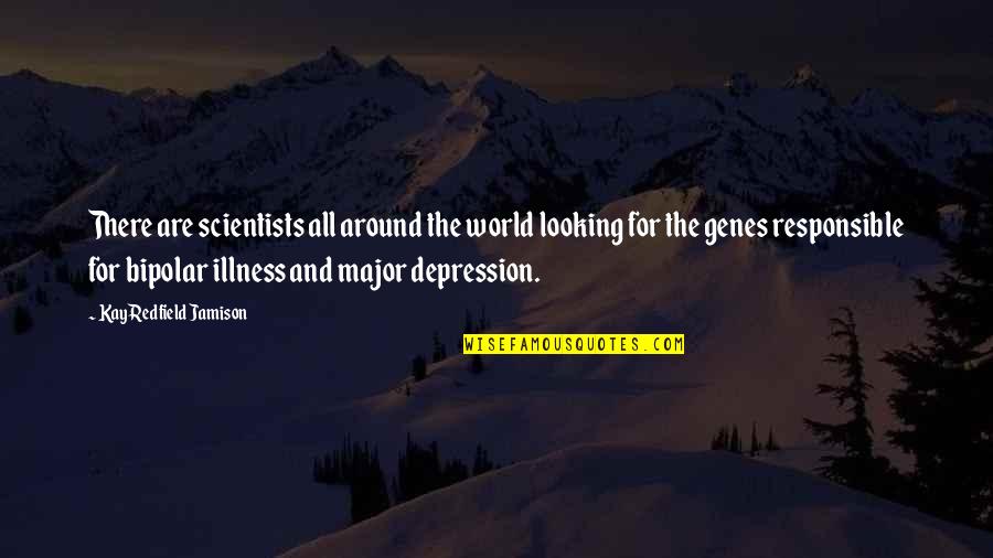 Madamedelacruel Quotes By Kay Redfield Jamison: There are scientists all around the world looking