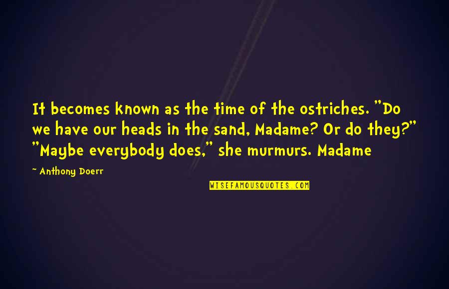 Madame's Quotes By Anthony Doerr: It becomes known as the time of the