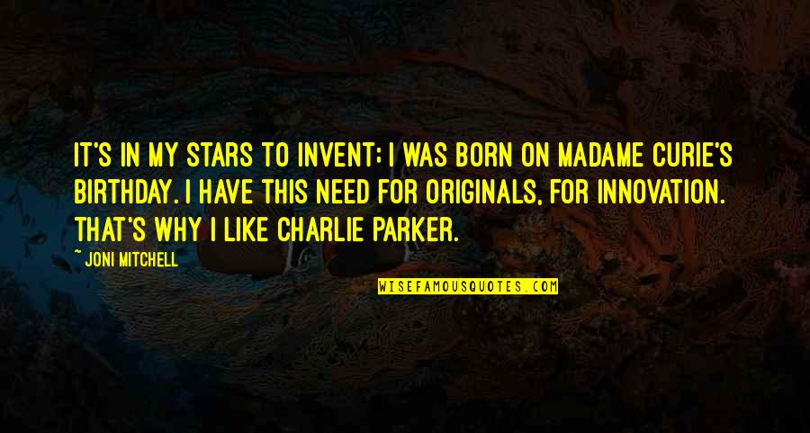 Madame's Quotes By Joni Mitchell: It's in my stars to invent; I was